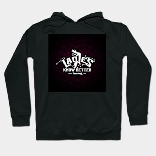 But Ladies Know Better Hoodie